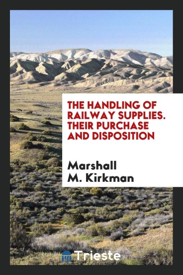 The Handling of Railway Supplies. Their Purchase and Disposition