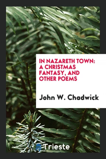 In Nazareth Town: A Christmas Fantasy, and Other Poems