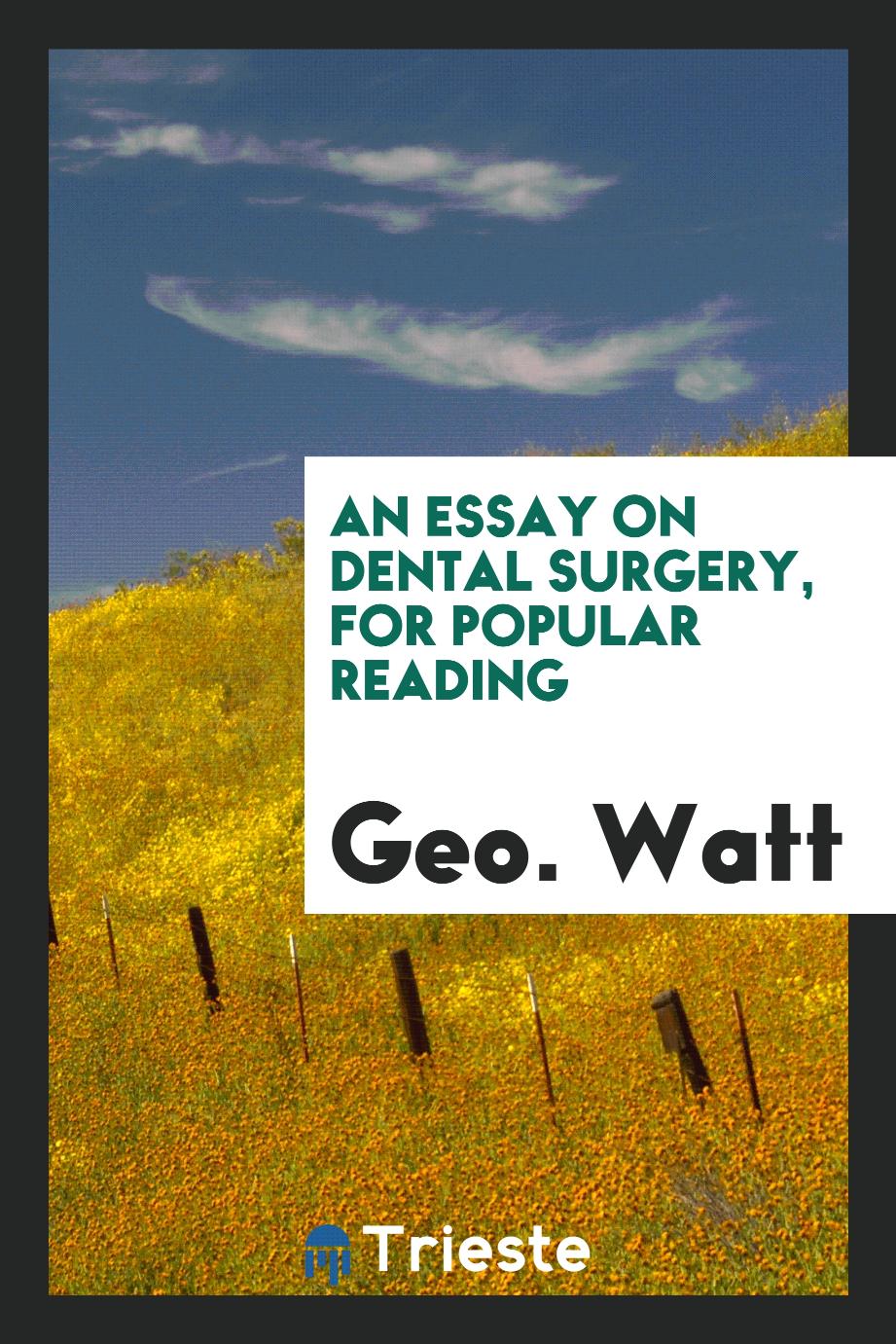 An Essay on Dental Surgery, for Popular Reading