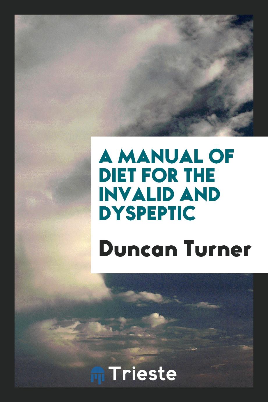 A Manual of Diet for the Invalid and Dyspeptic