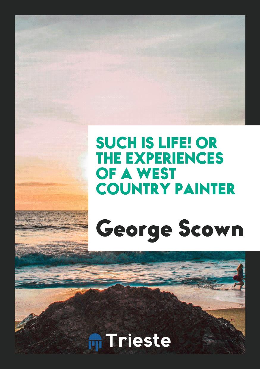 Such Is Life! Or the Experiences of a West Country Painter