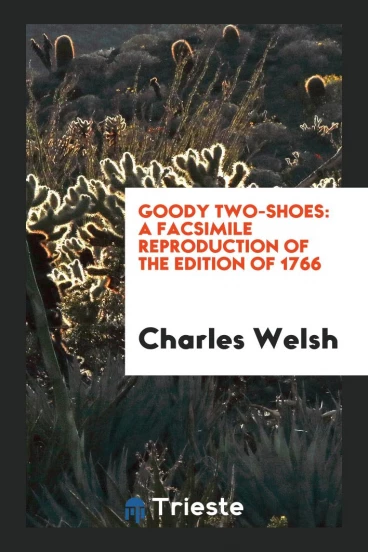 Goody Two-Shoes: A Facsimile Reproduction of the Edition of 1766