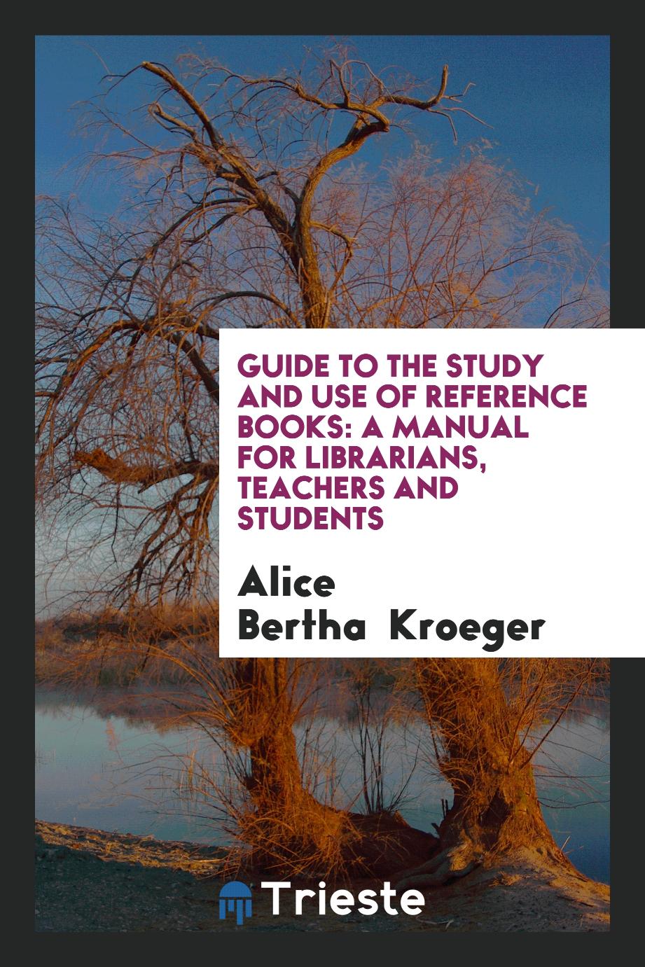 Guide to the Study and Use of Reference Books: A Manual for Librarians, Teachers and Students