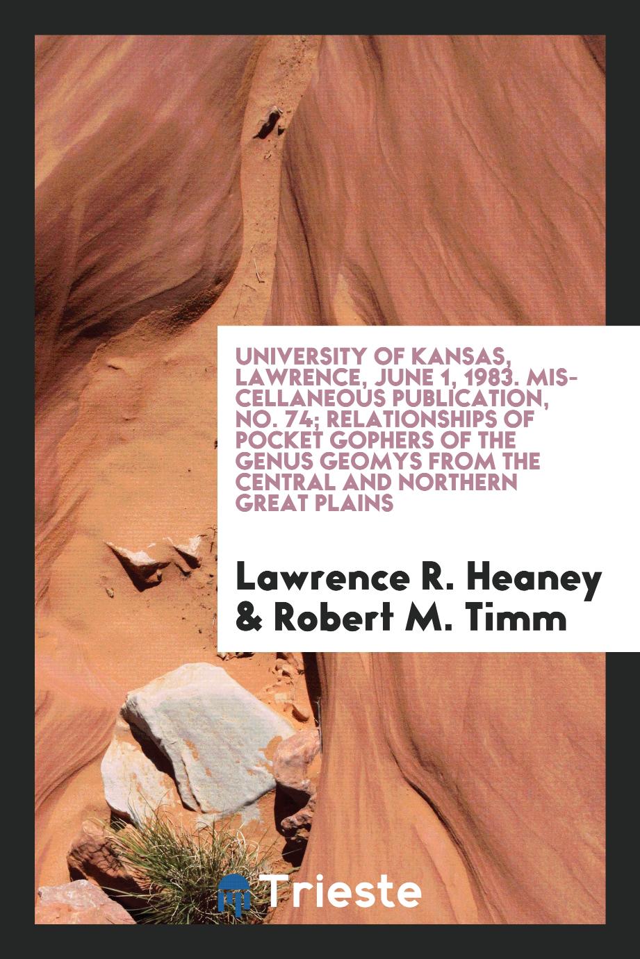 University of Kansas, Lawrence, June 1, 1983. Miscellaneous Publication, No. 74; Relationships of Pocket Gophers of the Genus Geomys from the Central and Northern Great Plains
