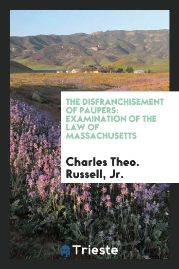 The Disfranchisement of Paupers: Examination of the Law of Massachusetts