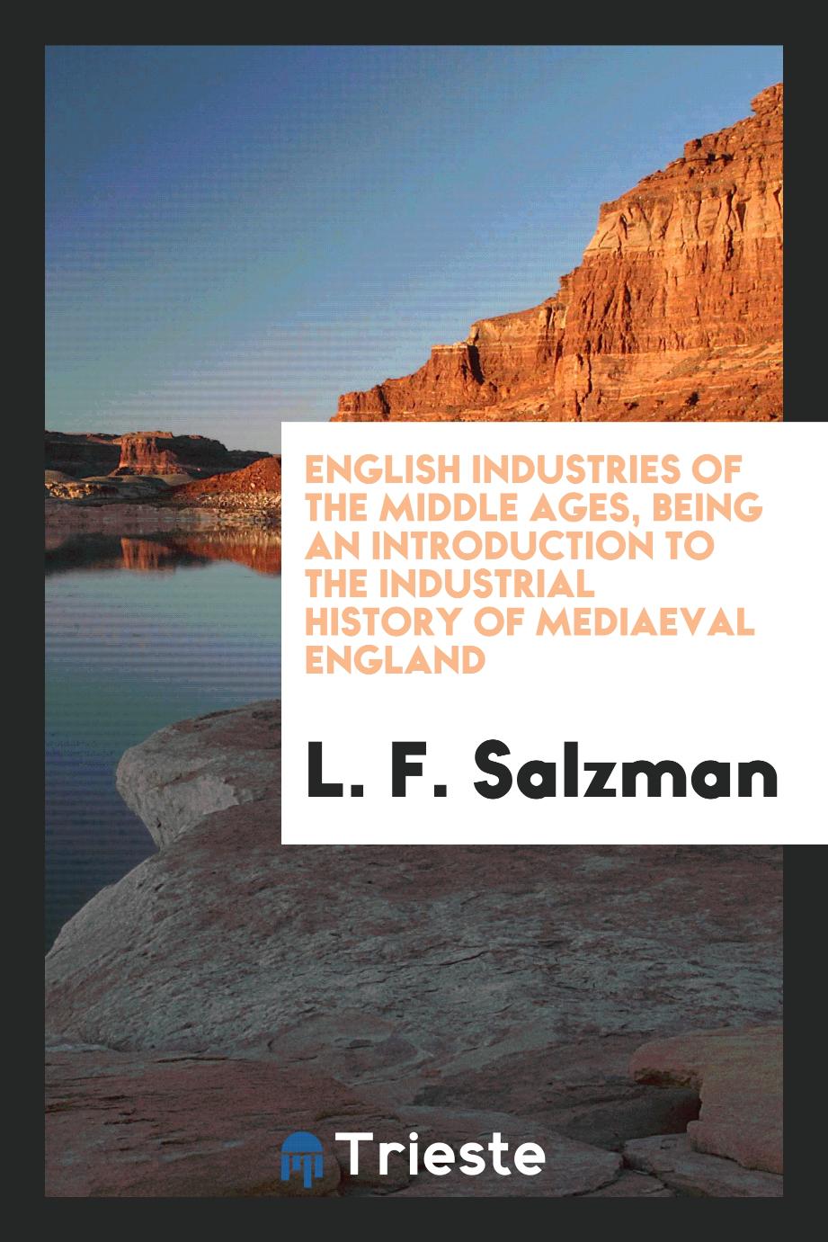 English industries of the Middle Ages, being an introduction to the Industrial history of mediaeval England