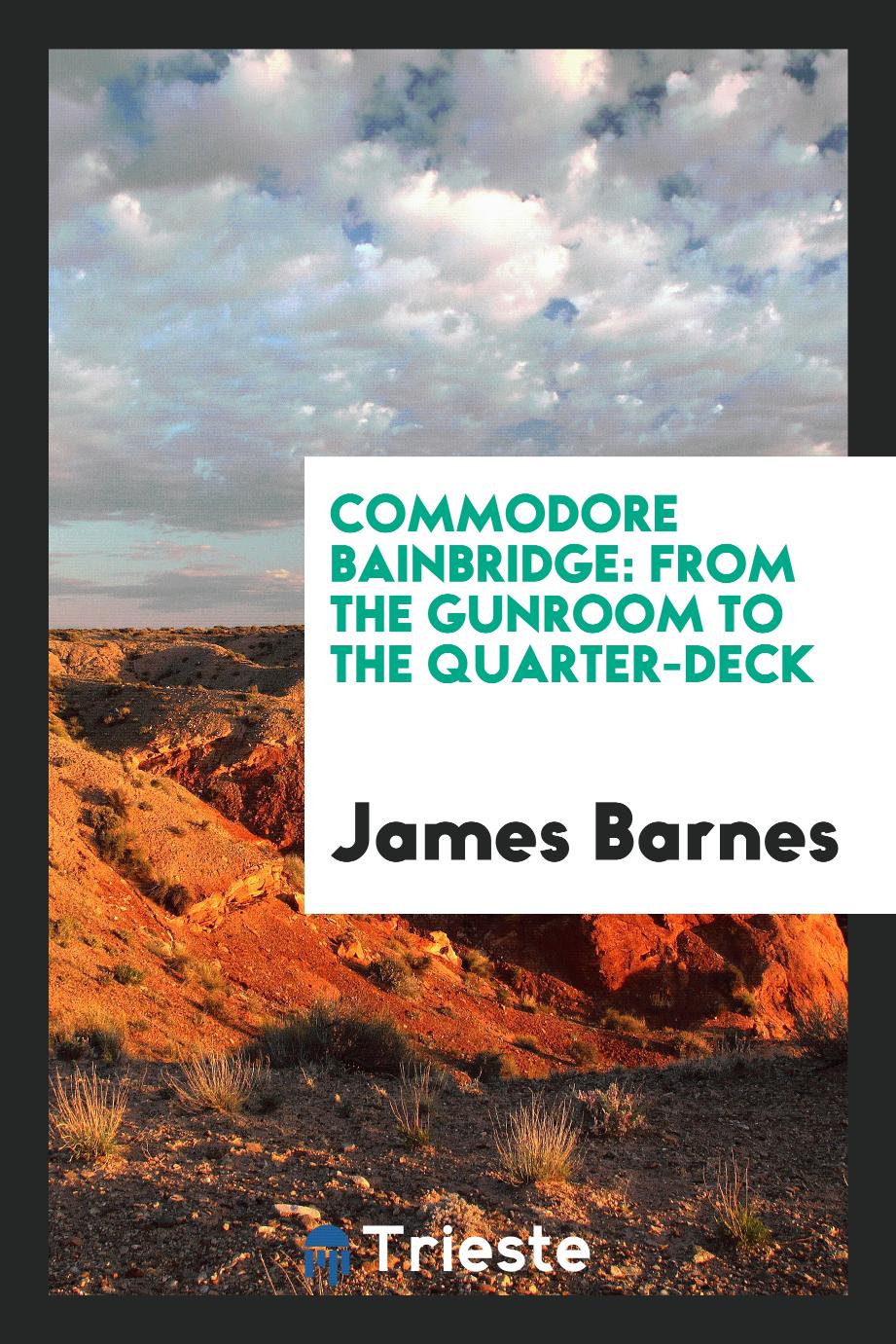 Commodore Bainbridge: from the gunroom to the quarter-deck