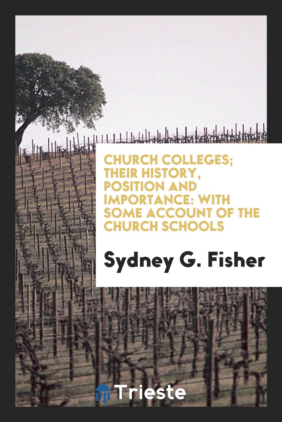 Church Colleges; Their History, Position and Importance: With Some Account of the Church Schools