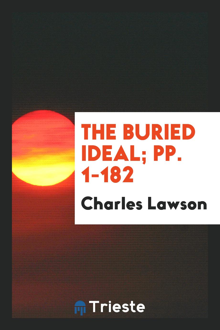 The Buried Ideal; pp. 1-182