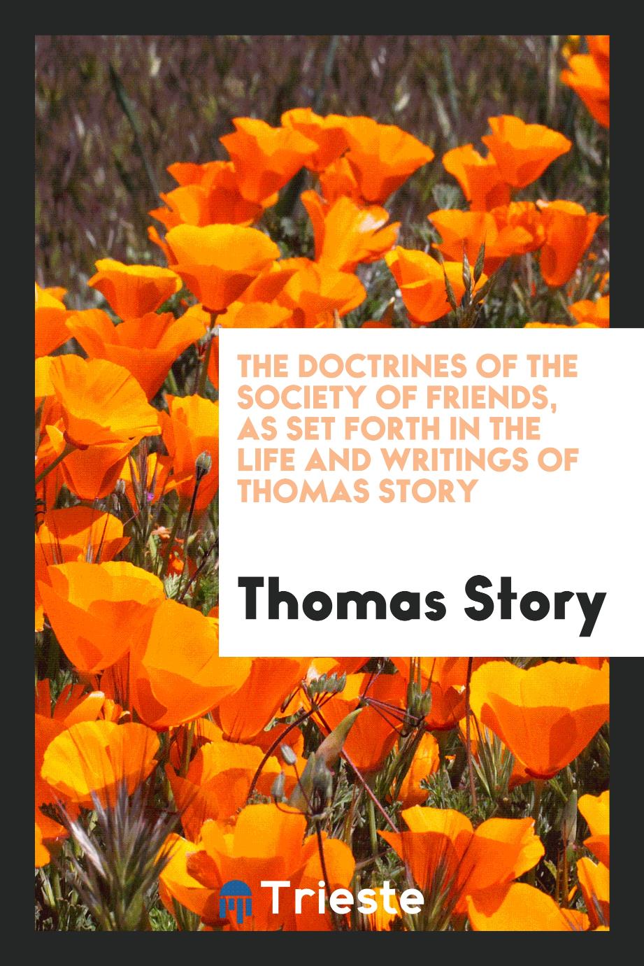 Thomas Story - The Doctrines of the Society of Friends, as Set Forth in the Life and Writings of Thomas Story