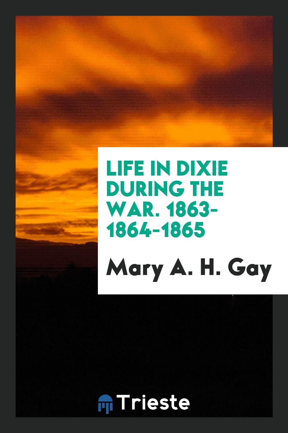 Life in Dixie During the War. 1863-1864-1865
