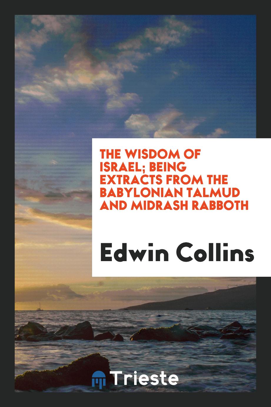The wisdom of Israel; being extracts from the Babylonian Talmud and Midrash Rabboth