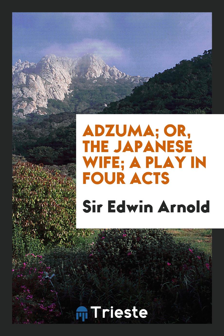 Adzuma; or, The Japanese wife; a play in four acts
