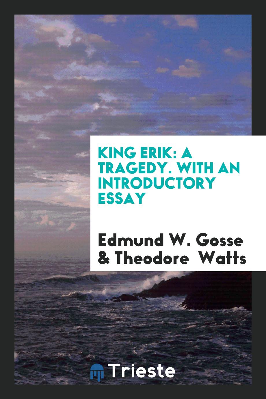 King Erik: A Tragedy. With an Introductory Essay