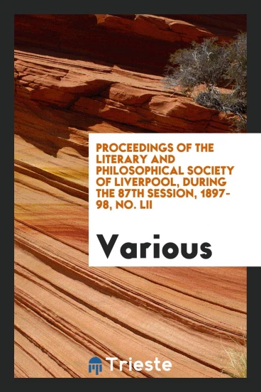 Proceedings of the Literary and Philosophical Society of Liverpool, during the 87th session, 1897-98, No. LII