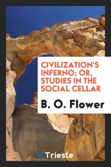 Civilization's inferno; or, studies in the social cellar