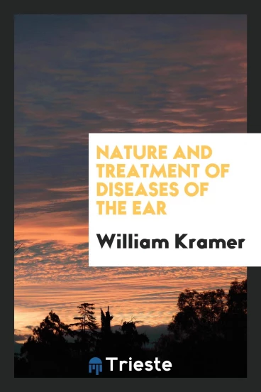 Nature and treatment of diseases of the ear