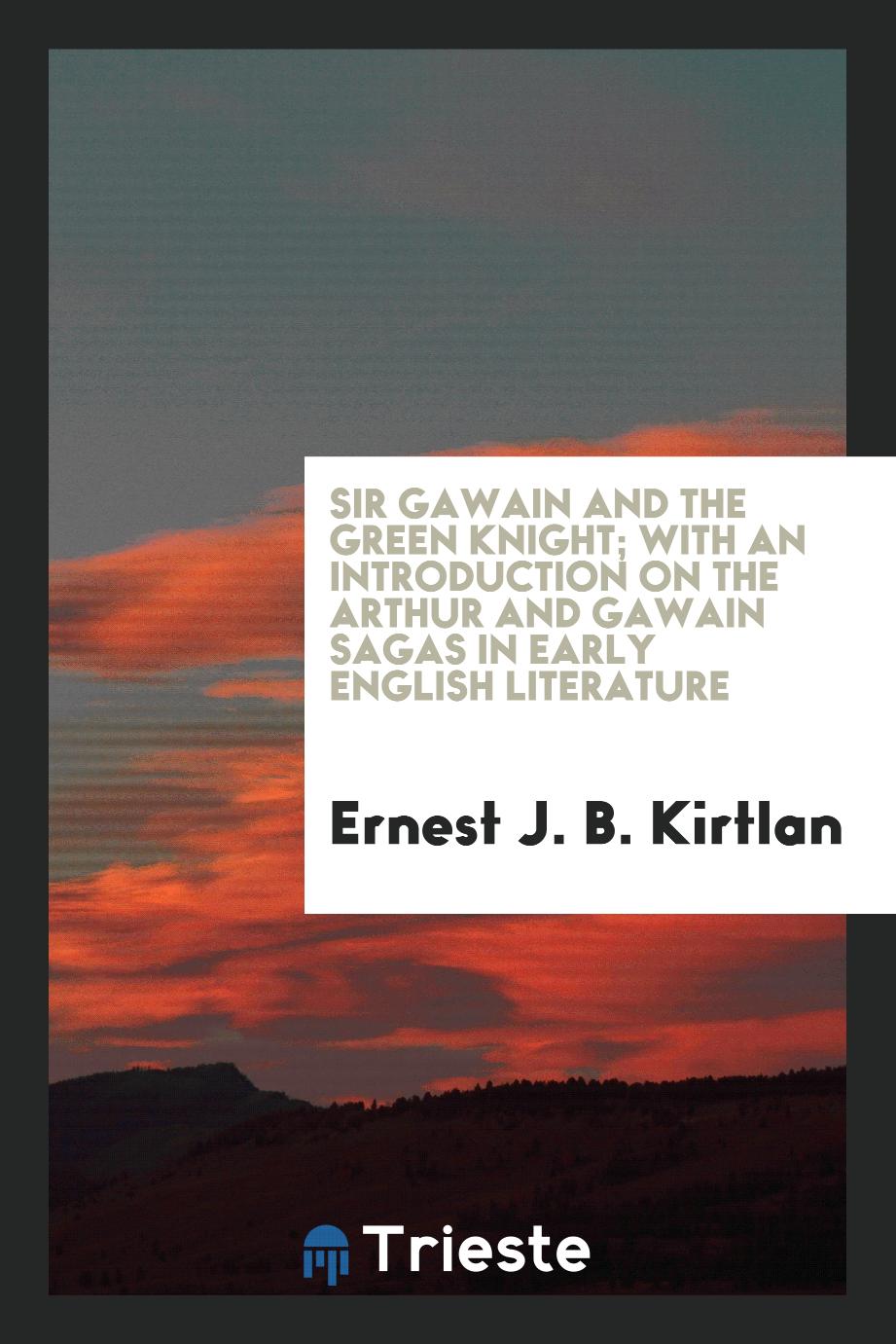 Sir Gawain and the Green Knight; with an introduction on the arthur and gawain sagas in early english literature