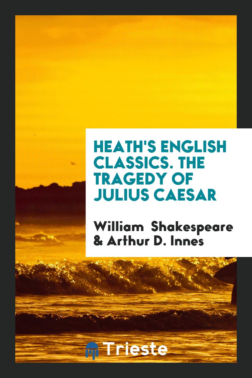Heath's English Classics. The Tragedy of Julius Caesar