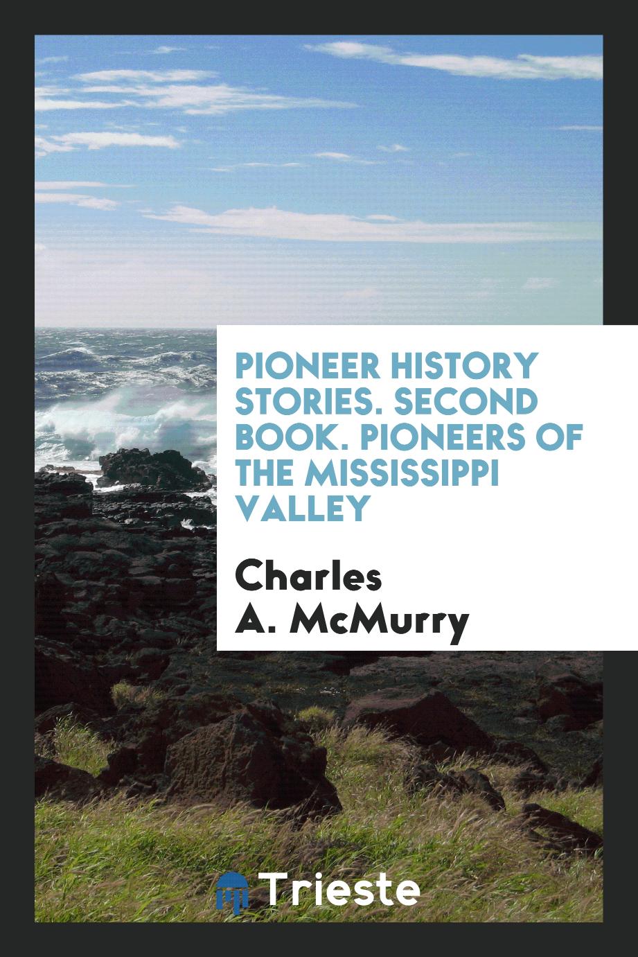 Pioneer History Stories. Second Book. Pioneers of the Mississippi Valley