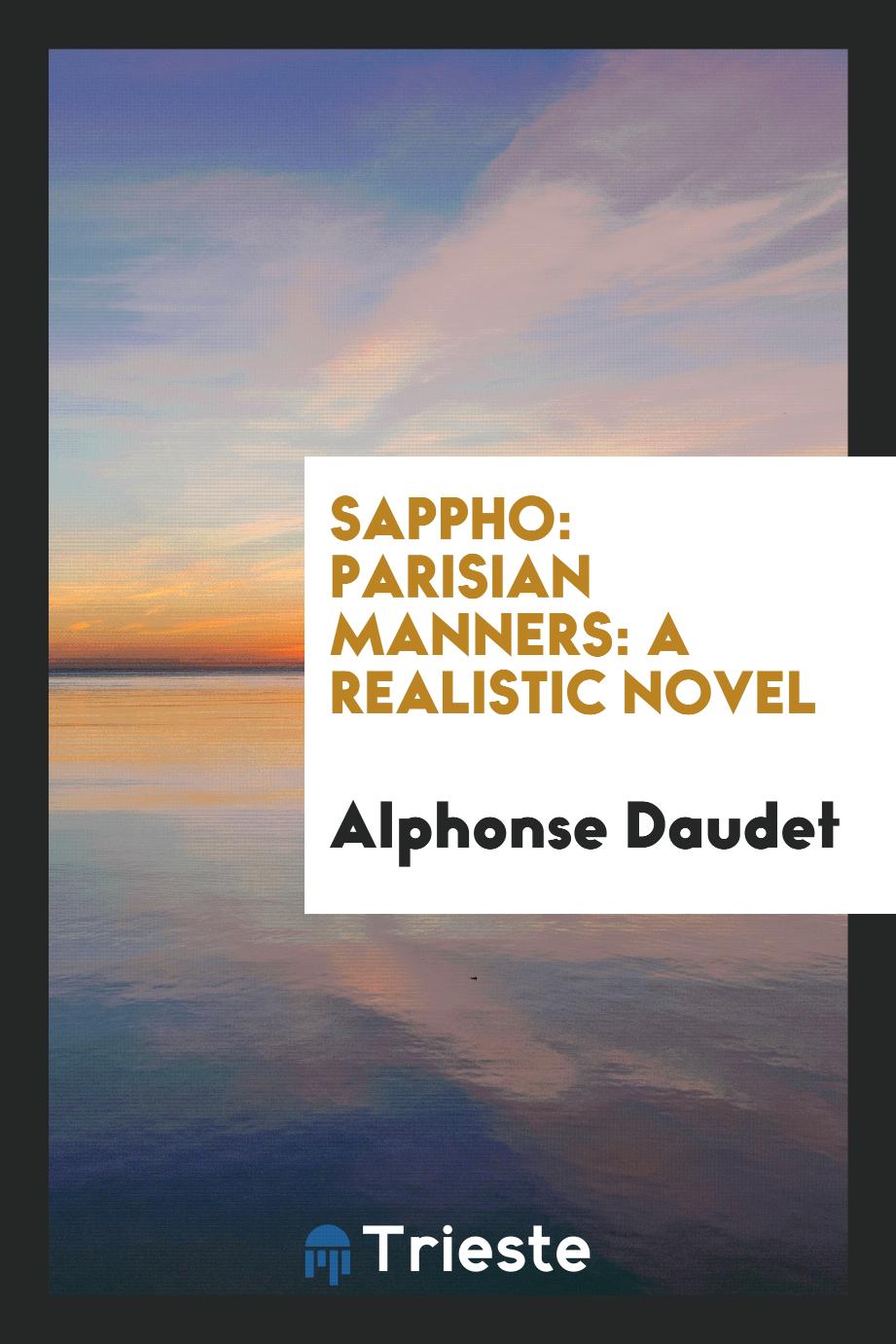 Sappho: Parisian Manners: A Realistic Novel