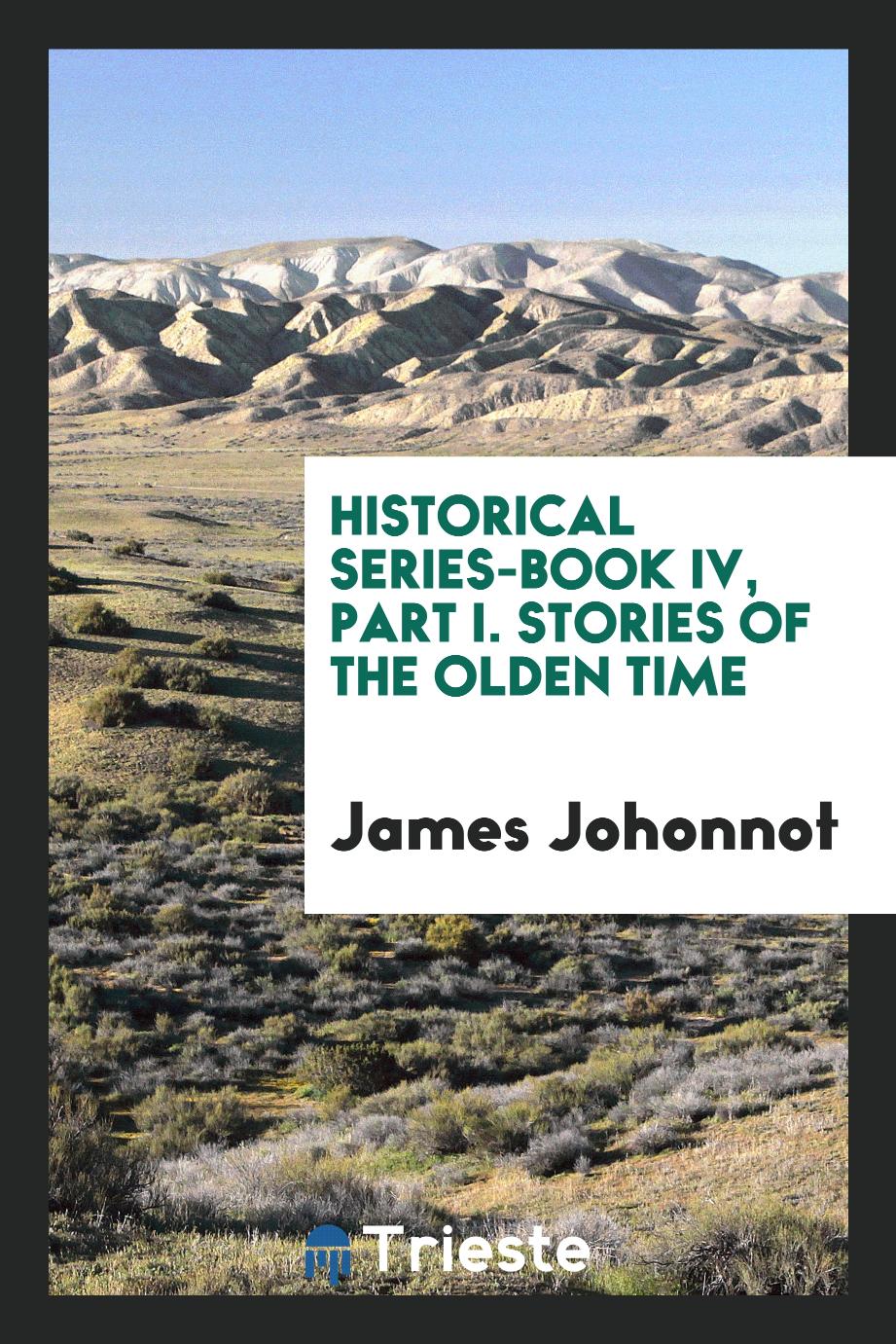 Historical Series-Book IV, Part I. Stories of the Olden Time