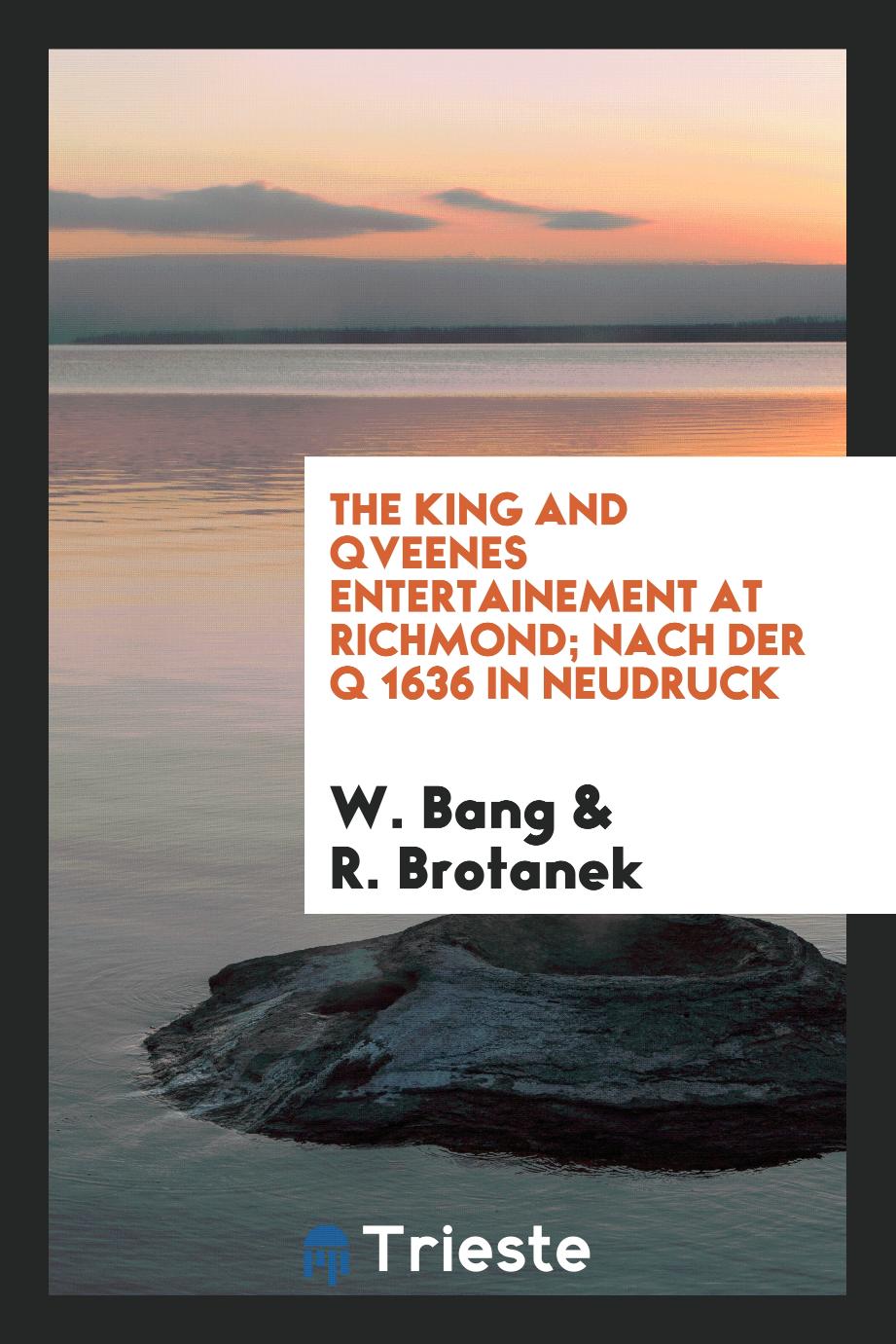 The king and qveenes entertainement at Richmond; nach der Q 1636 in neudruck