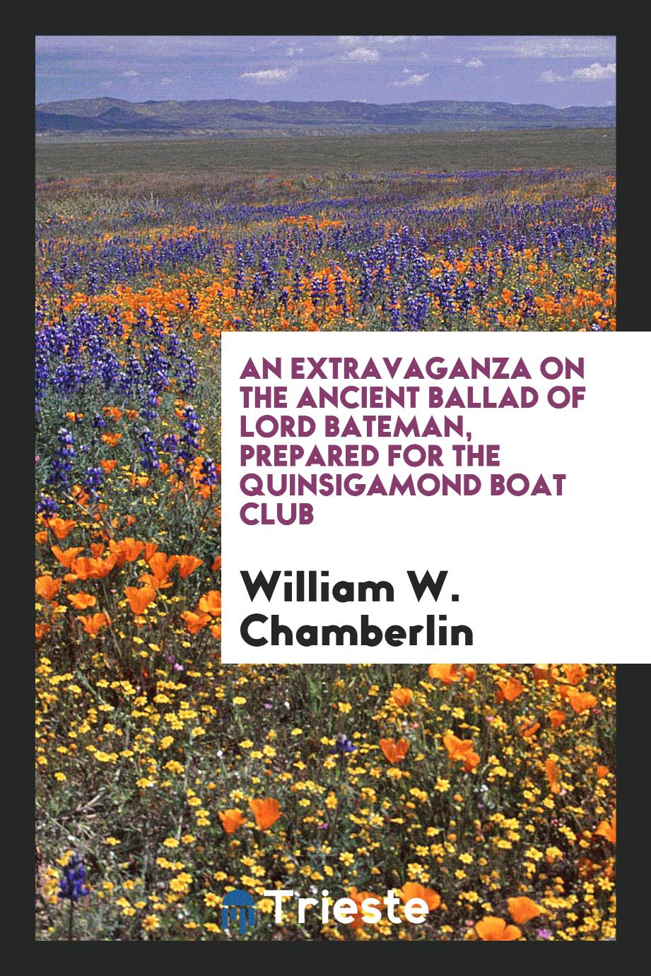 An Extravaganza on the Ancient Ballad of Lord Bateman, prepared for the Quinsigamond Boat Club