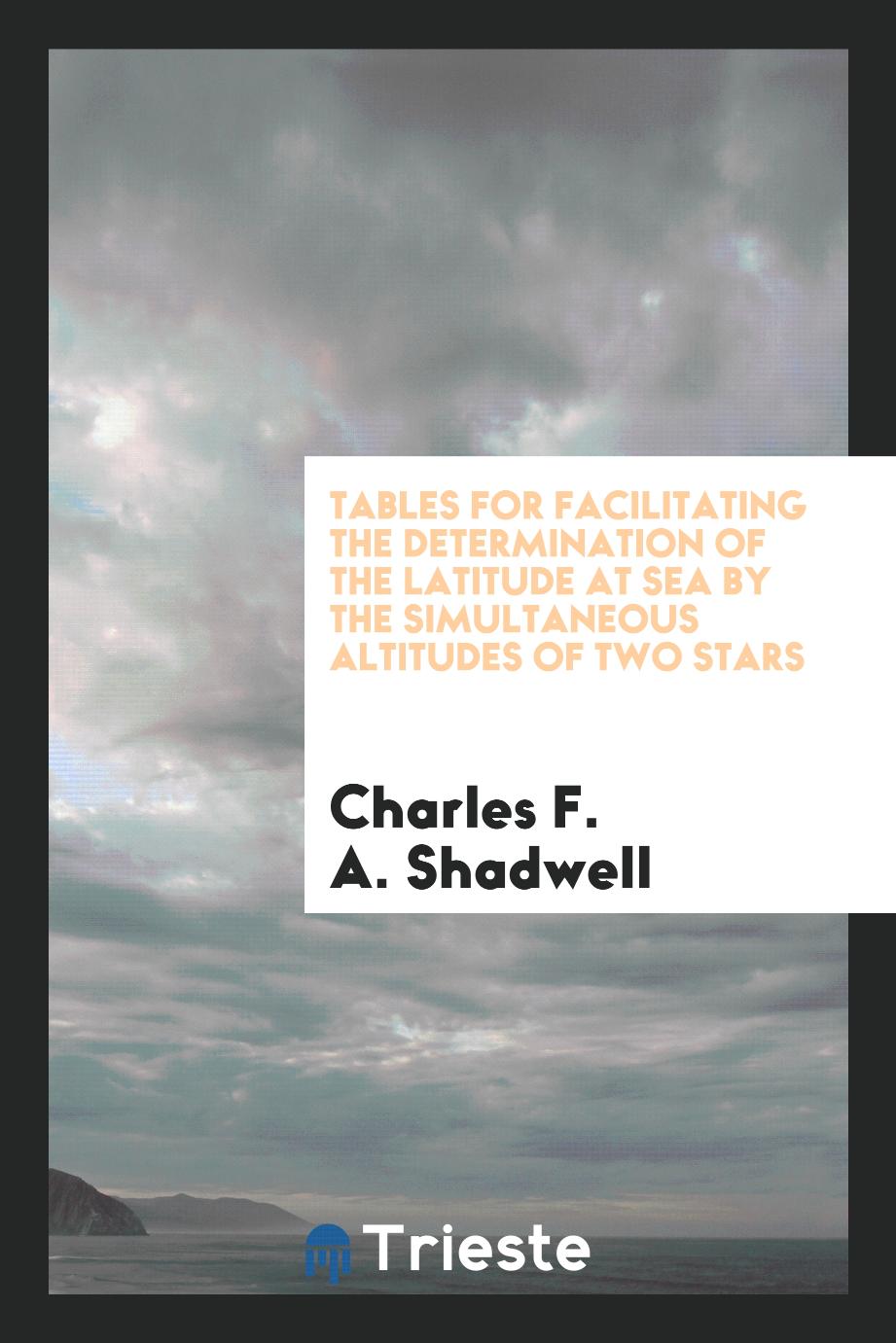 Tables for facilitating the determination of the latitude at sea by the simultaneous altitudes of two stars