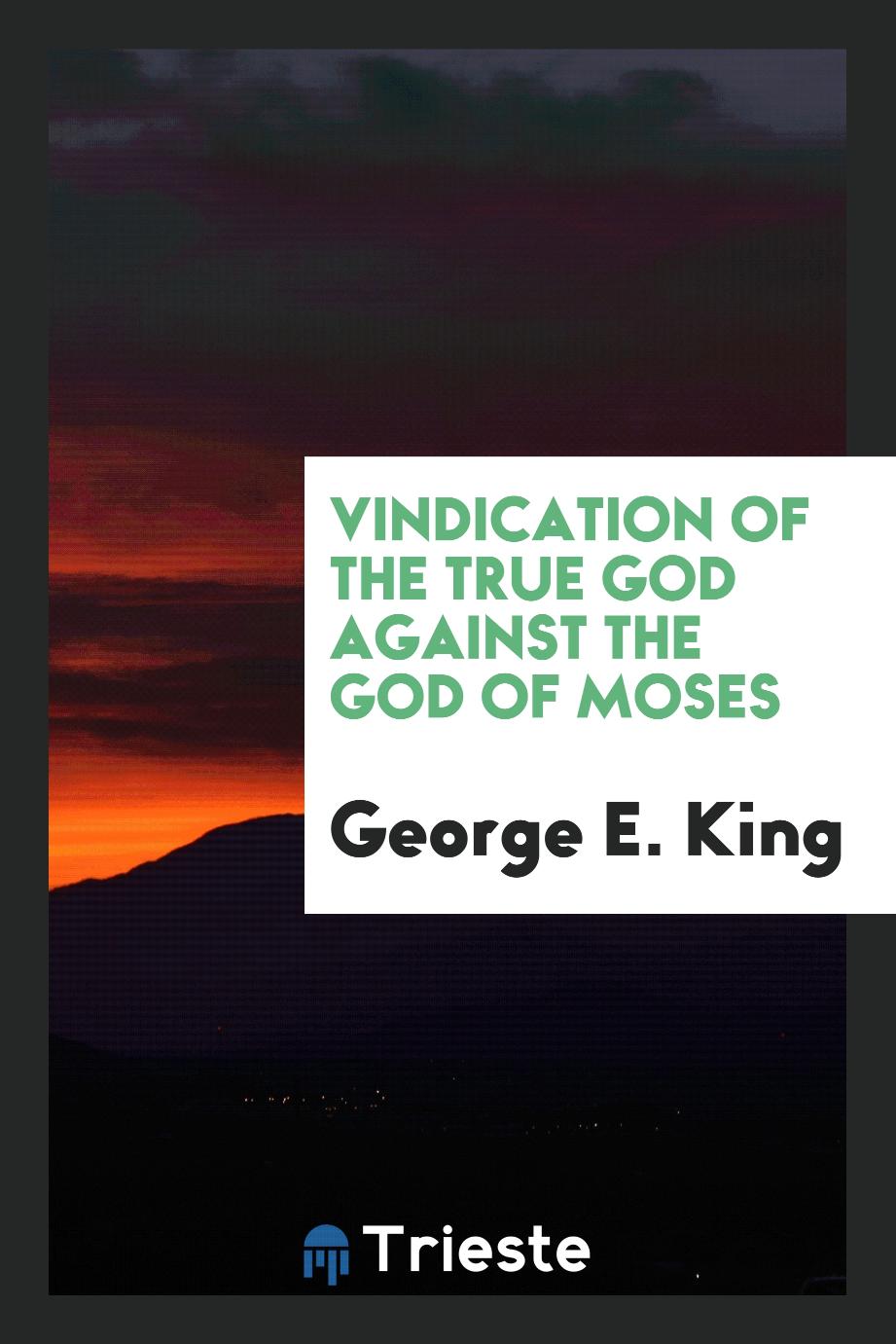 Vindication of the true God against the God of Moses