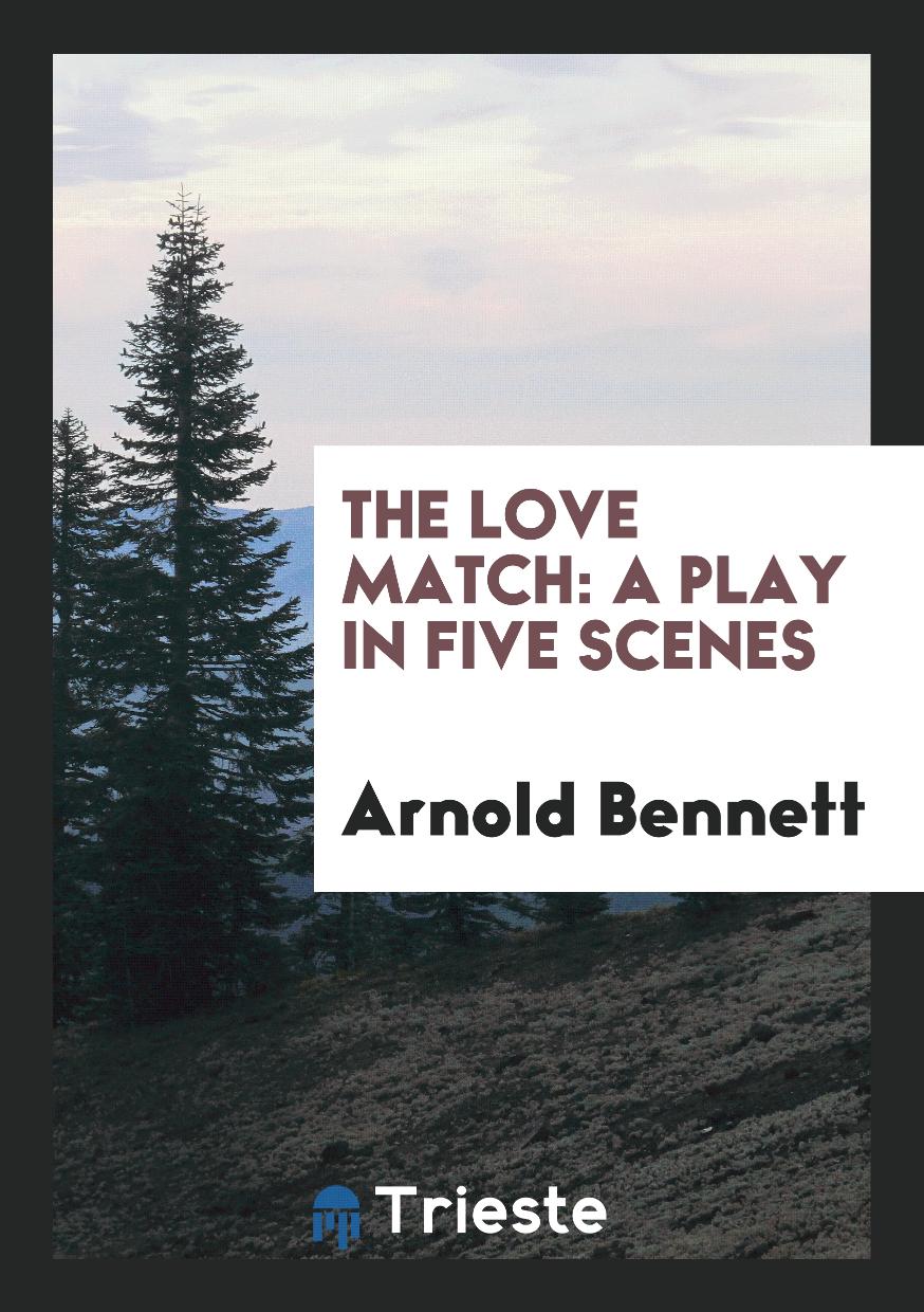 The Love Match: A Play in Five Scenes