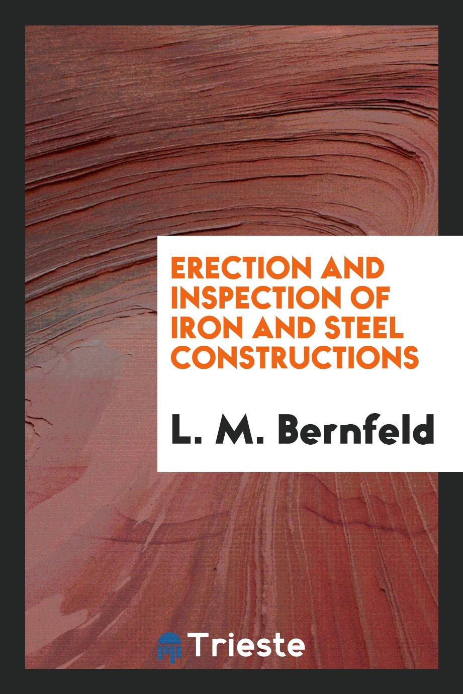 L. M. Bernfeld - Erection and Inspection of Iron and Steel Constructions