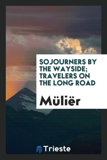 Sojourners by the wayside; travelers on the long road