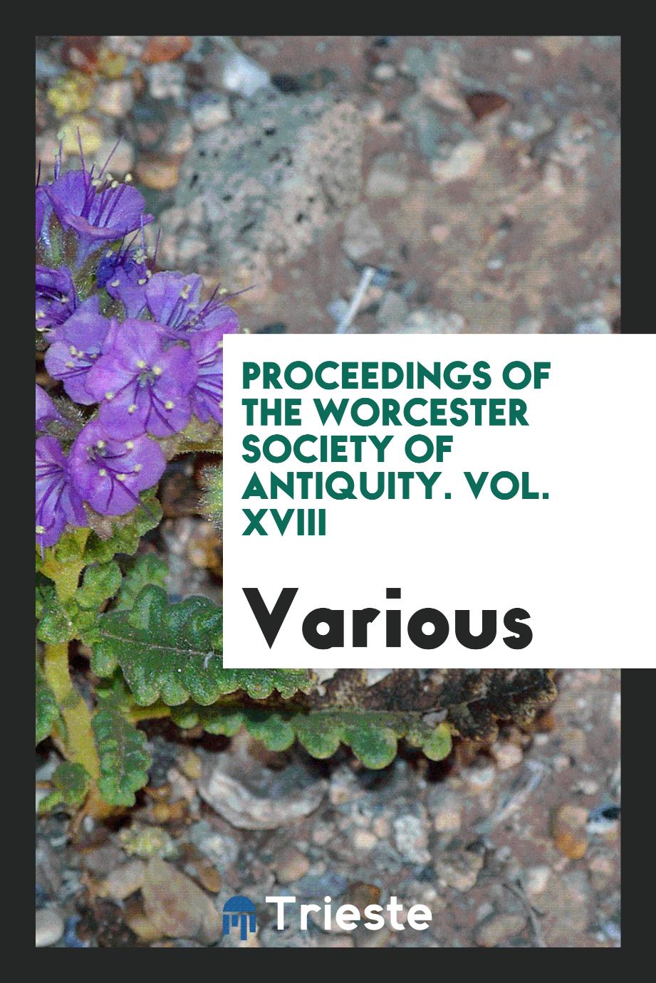 Proceedings of the Worcester Society of Antiquity. Vol. XVIII