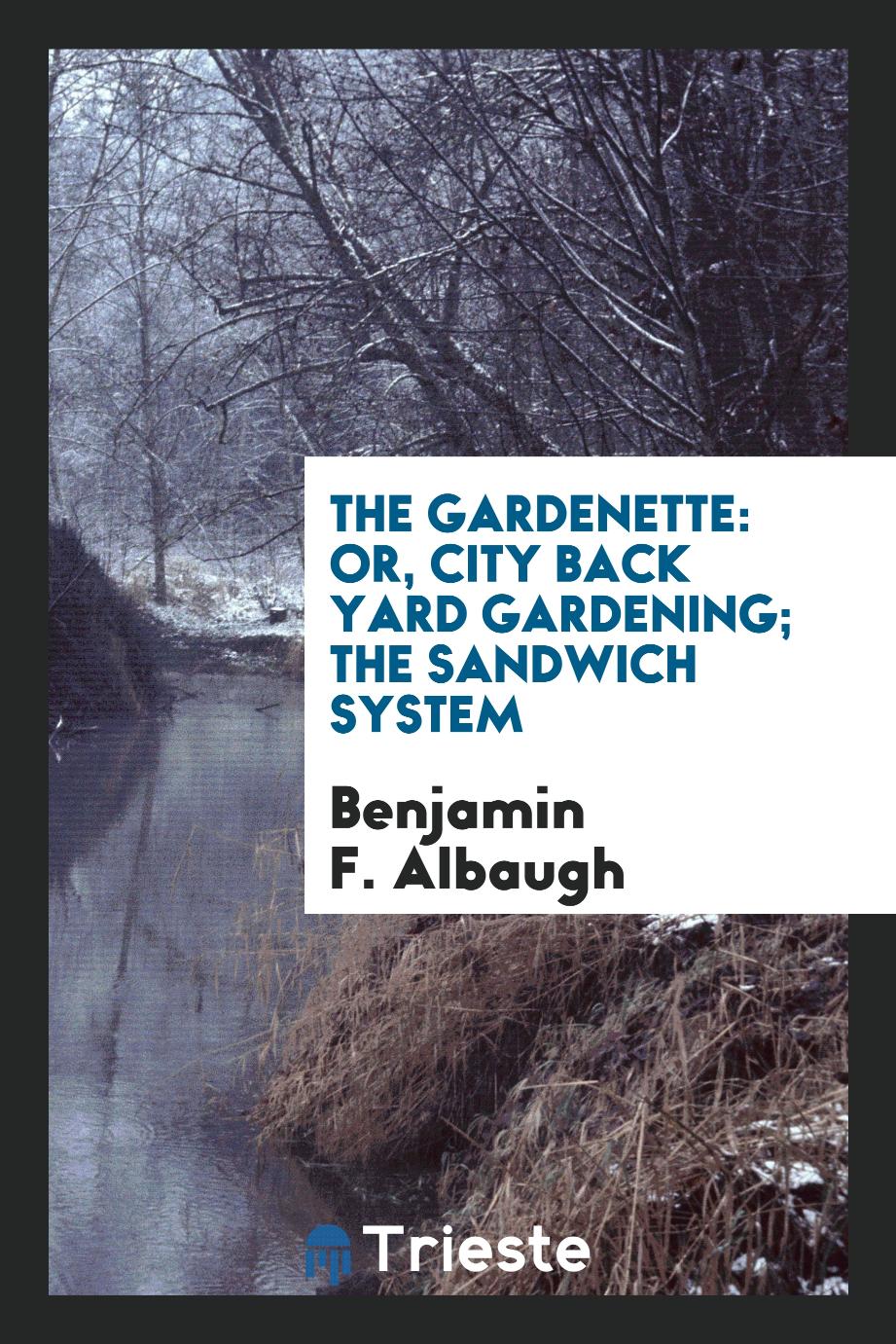 The Gardenette: Or, City Back Yard Gardening; the Sandwich System
