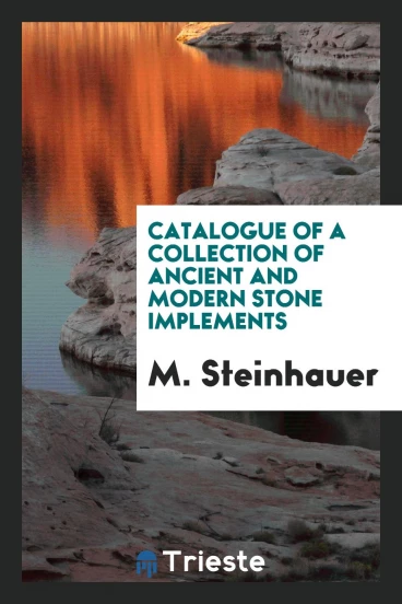Catalogue of a Collection of Ancient and Modern Stone Implements