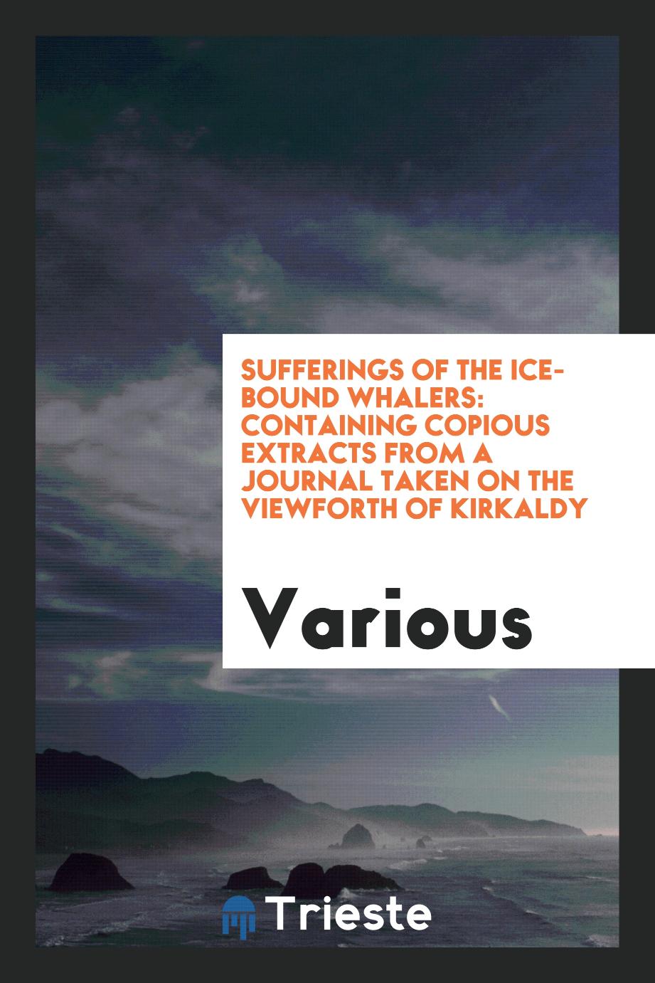 Sufferings of the Ice-bound Whalers: Containing Copious Extracts from a Journal Taken on the viewforth of kirkaldy
