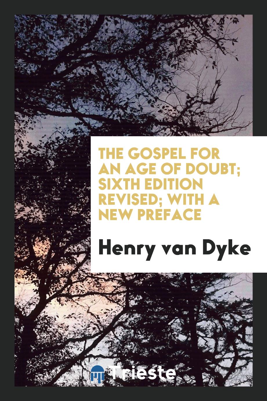 The Gospel for an Age of Doubt; Sixth Edition Revised; With a New Preface