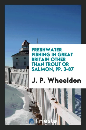 Freshwater Fishing in Great Britain Other Than Trout Or Salmon, pp. 3-87