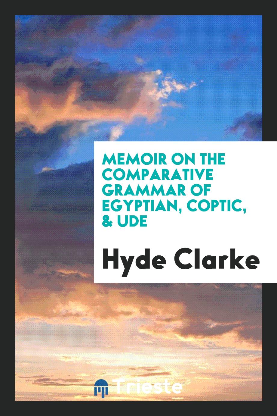 Memoir on the comparative grammar of Egyptian, Coptic, & Ude