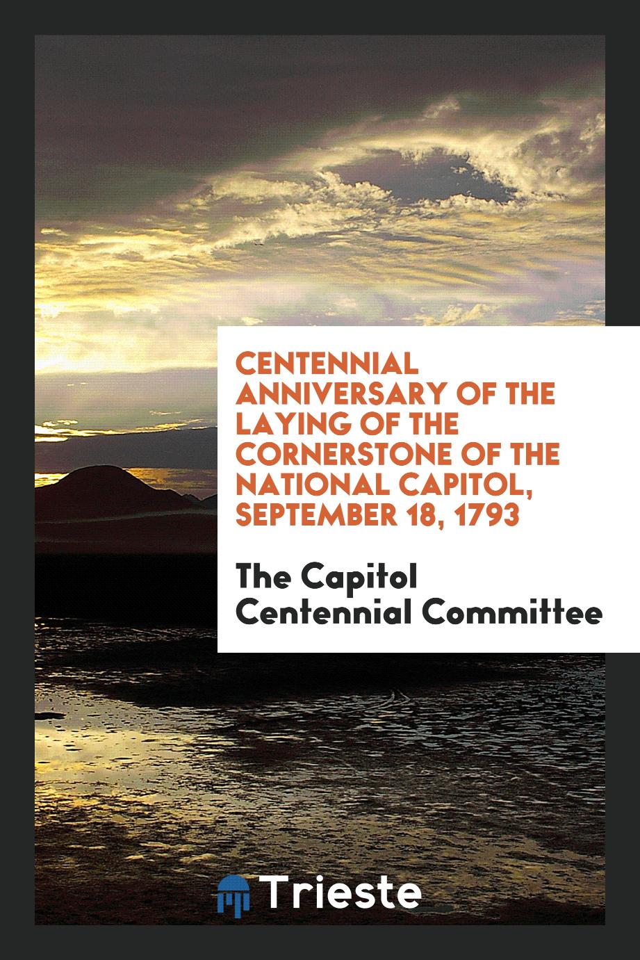 Centennial Anniversary of the Laying of the Cornerstone of the National Capitol, September 18, 1793