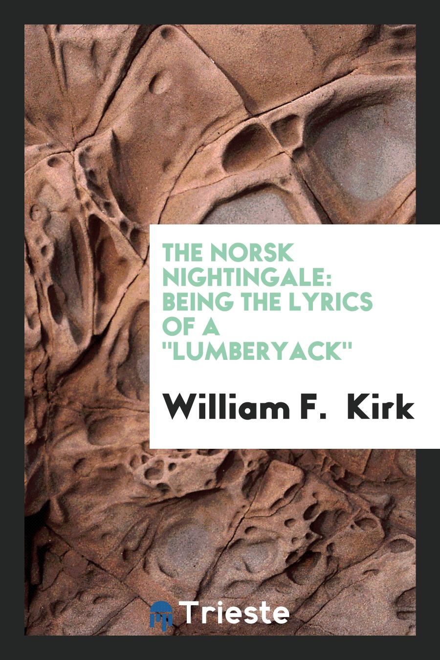 The Norsk Nightingale: Being the Lyrics of a "Lumberyack"