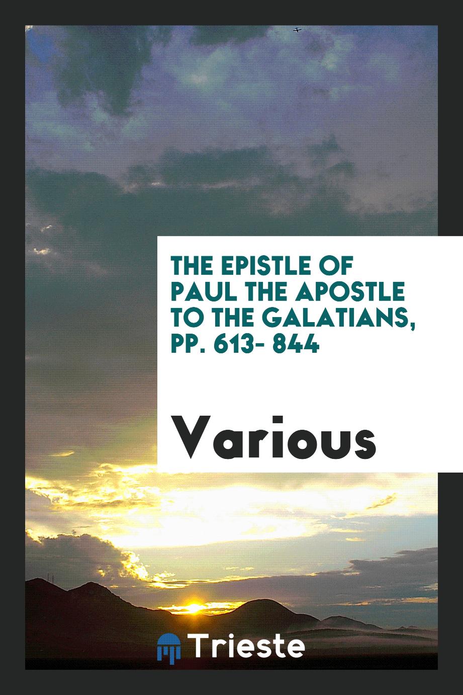 The Epistle of Paul the Apostle to the Galatians, pp. 613- 844