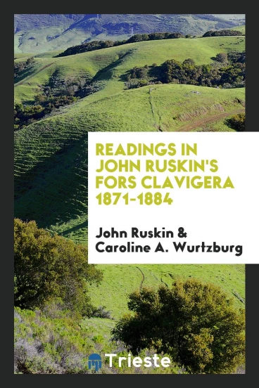 Readings in John Ruskin's Fors Clavigera 1871-1884