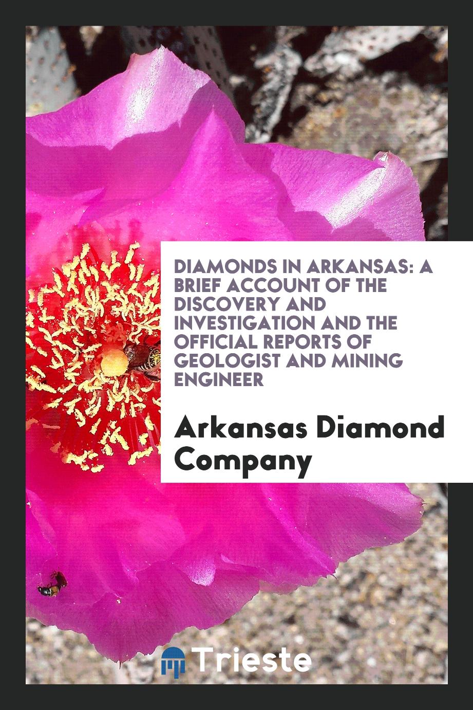 Diamonds in Arkansas: A Brief Account of the Discovery and Investigation and the Official Reports of Geologist and Mining Engineer