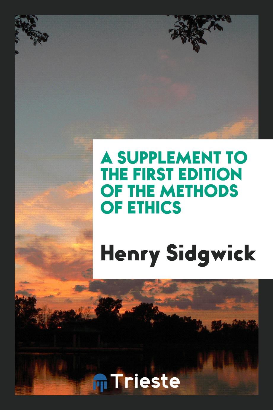 A Supplement to the First Edition of the Methods of Ethics