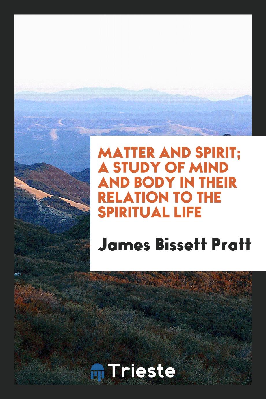 Matter and spirit; a study of mind and body in their relation to the spiritual life