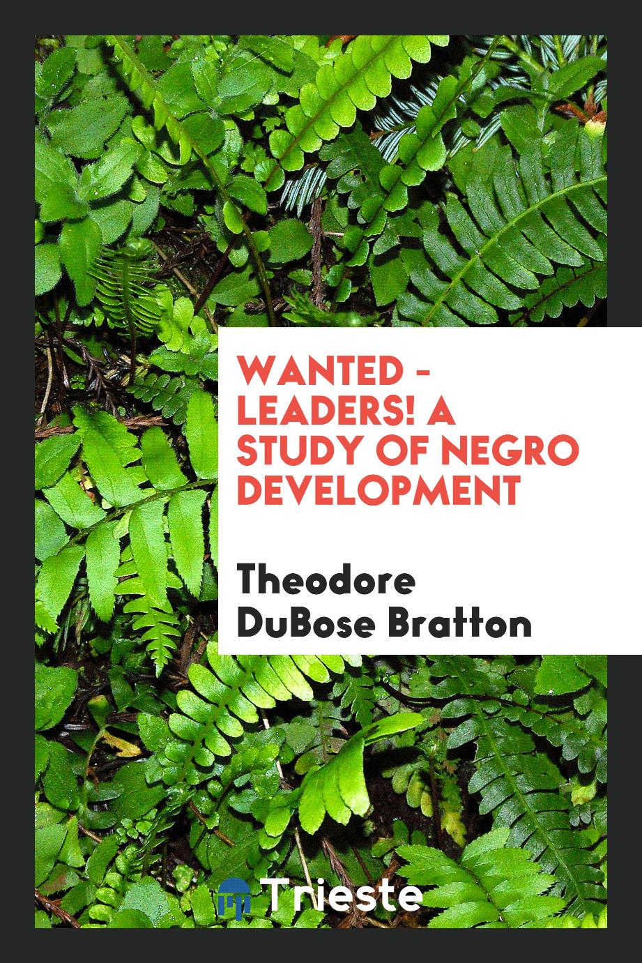 Wanted - leaders! A study of Negro development