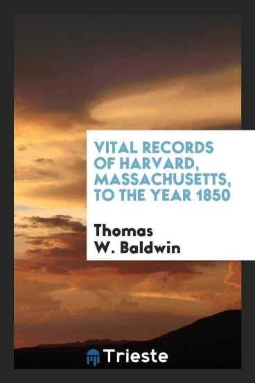 Vital Records of Harvard, Massachusetts, to the Year 1850