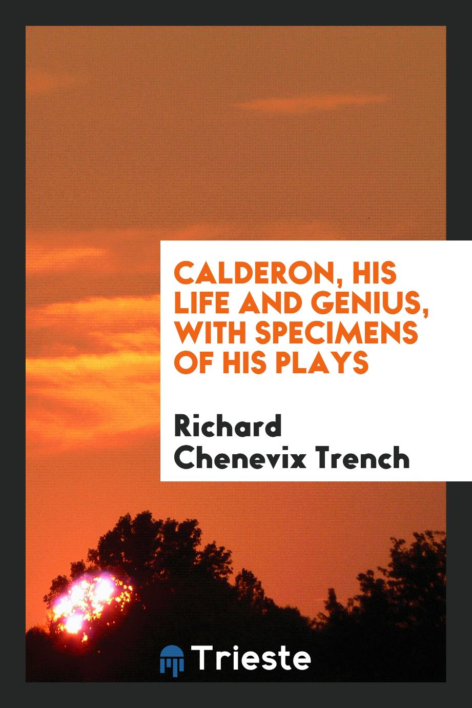 Calderon, his life and genius, with specimens of his plays